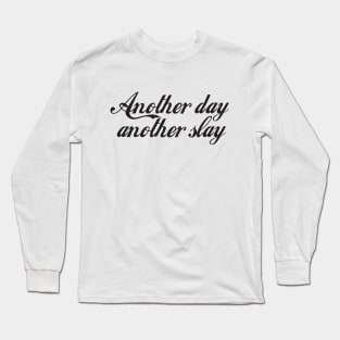 Another Day Another Slay - Funny - Bumper - Funny Gift - Car - Fuck - You Long Sleeve T-Shirt